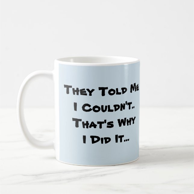 They Told Me I Couldn't - Mug-A-Tude Coffee Mug (Left)
