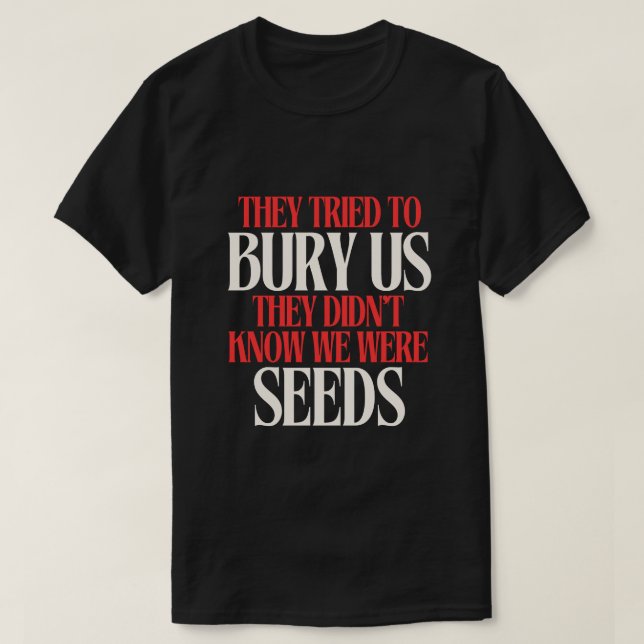 They Tried To Bury Us | T-shirt (Design Front)