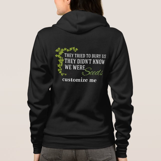 They Tried to Bury Us We Were Seeds Inspirational Hoodie (Back)