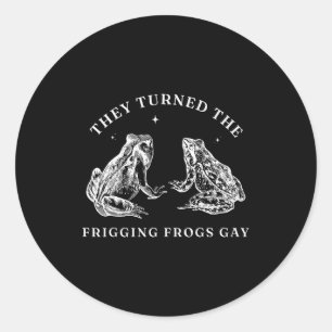 They Turned The Friggin' Frogs Gay Funny Frog Lgbt Classic Round Sticker