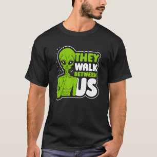 They Walk Between Us Alien Ufo Conspiracy Alien T-Shirt