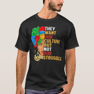 They Want Our Culture But Not Our Struggle Dialysi T-Shirt