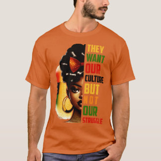 They want our culture but not our struggle T-Shirt