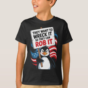 They Want To Wreck It So They Can Rob It Anti Trum T-Shirt
