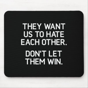 They Want Us To Hate Each Other. Don't Let Them Wi Mouse Pad