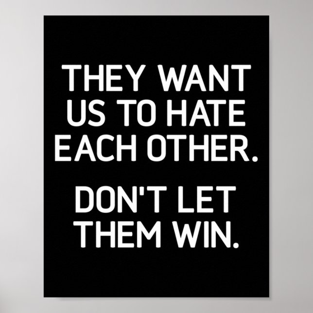 They Want Us To Hate Each Other. Don't Let Them Wi Poster (Front)
