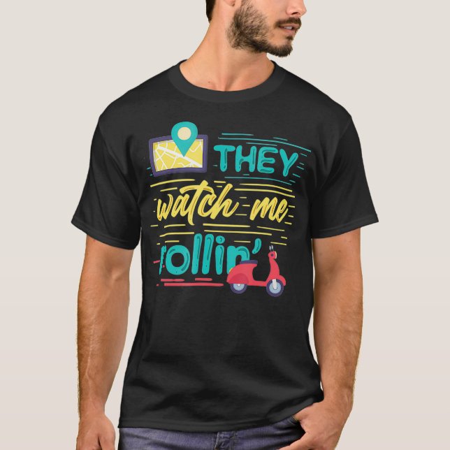 They Watch me Rolling Funny Pizza Delivery Guy Wor T-Shirt (Front)