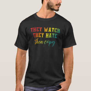 They Watch They Hate Then Copy Apparel T-Shirt