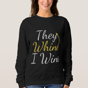 They Whine I Wine But First Wine  Drinking  Wine B Sweatshirt