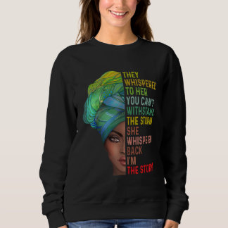 They Whispered Im The Storm Black History Month Af Sweatshirt