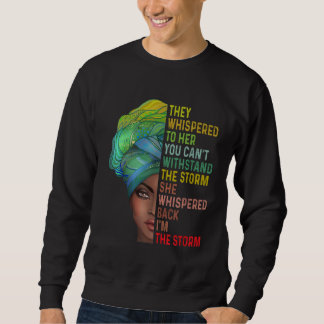 They Whispered Im The Storm Black History Month Af Sweatshirt