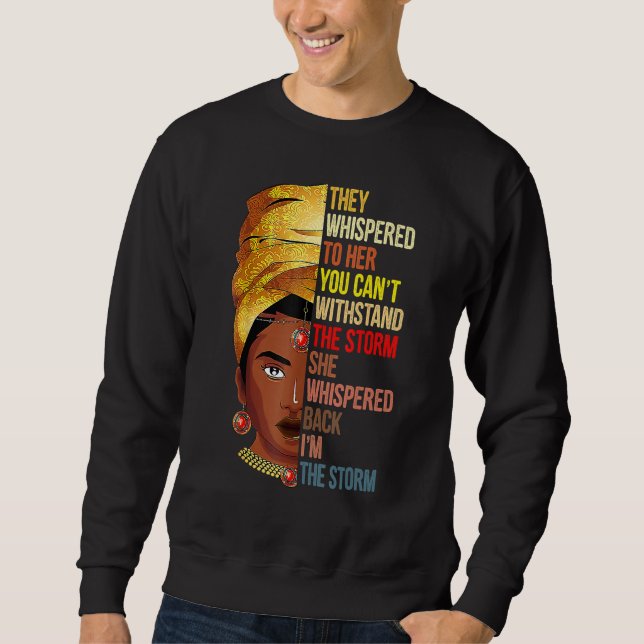 They Whispered Im The Storm Black History Month Af Sweatshirt (Front)