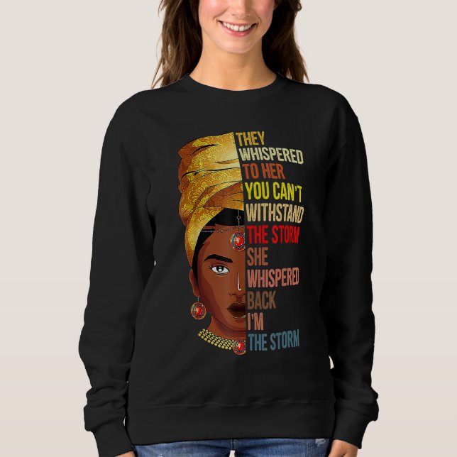They Whispered Im The Storm Black History Month Af Sweatshirt (Front)