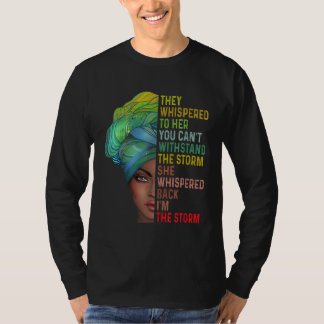 They Whispered Im The Storm Black History Month Af T-Shirt