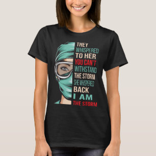 They Whispered To Her You Can t Withstand The Stor T-Shirt