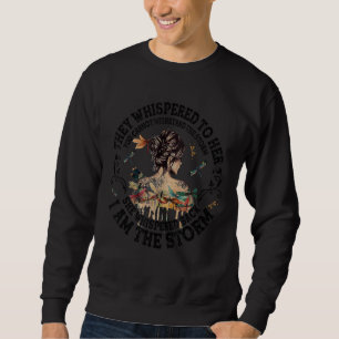 They Whispered To Her You Cannot Withstand The Sto Sweatshirt