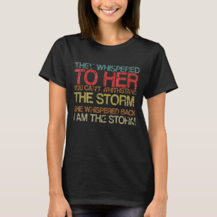 They Whispered To Her You Cannot Withstand The Sto T-Shirt