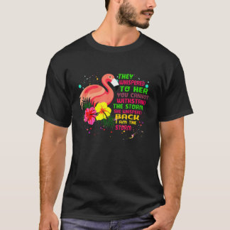 They Whispered To Her You Cannot Withstand The Sto T-Shirt