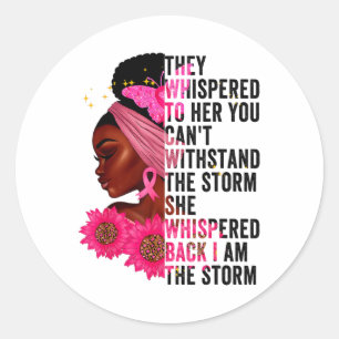 They Whispered To Her You Can't Withstand The Stor Classic Round Sticker