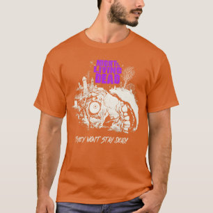 They Wont Stay Dead T-Shirt