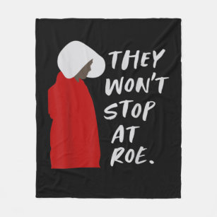 They Won't Stop At Roe   Fleece Blanket