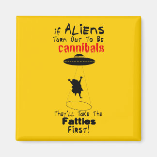 They'll Take the Fatties First Magnet
