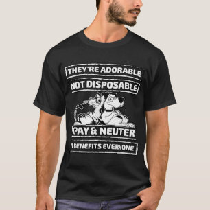 They're Adorable Not Disposable Spay and Neuter T  T-Shirt
