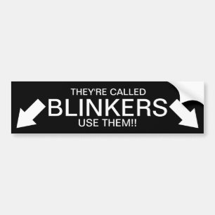 They're called BLINKERS!!! Bumper Sticker
