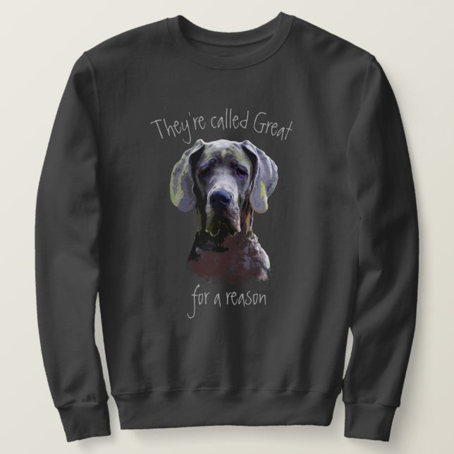 They're called Great Dane Dog Pet Fun Quote Sweatshirt (Design Front)