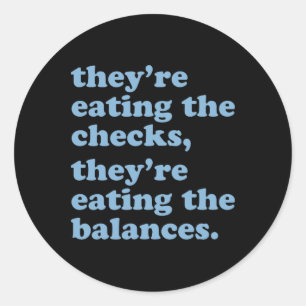 They're Eating The Checks. They're Eating The Bala Classic Round Sticker