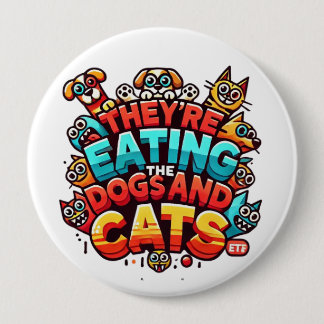 They're Eating the Dogs and Cats Button