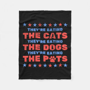 They're Eating The Dogs And Cats Election 2024  Fleece Blanket