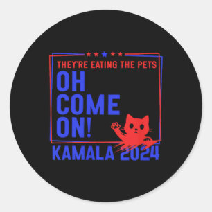 They're Eating The Dogs! Cats! Pets! Kamala Harris Classic Round Sticker