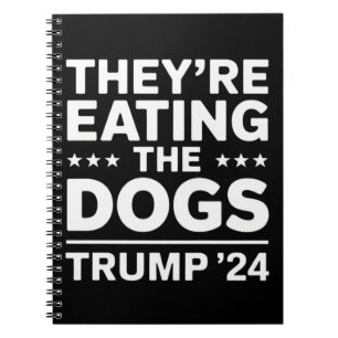 They're eating the Dogs Funny Debate Trump Quote Notebook