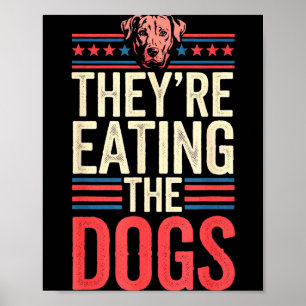 They're Eating The Dogs Funny Quote For Men Women  Poster