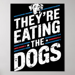 They're Eating The Dogs Funny Quote For Men Women  Poster