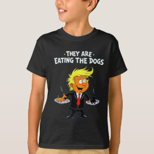 They're Eating The Dogs Funny Trump Quote  T-Shirt