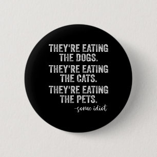 They're Eating The Dogs The Cats The Pets Funny Tr 6 Cm Round Badge
