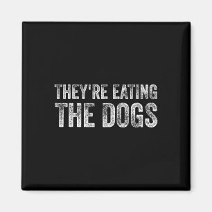 They're Eating The Dogs Trump 2025 America Electio Magnet