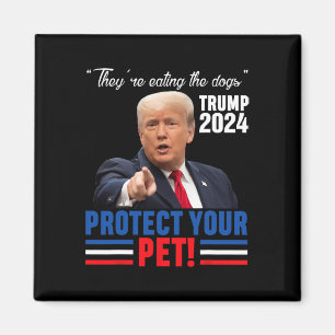 They're Eating The Dogs Trump 2025 Debyte Protect  Magnet