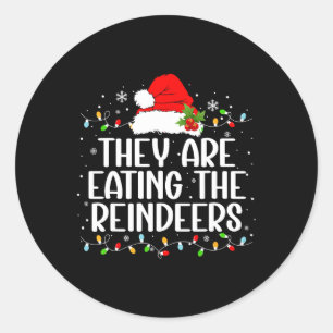 They're Eating The Reindeers Funny Christmas Tees Classic Round Sticker