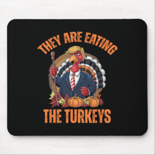 They're Eating The Turkey Funny Trump Thanksgiving Mouse Pad