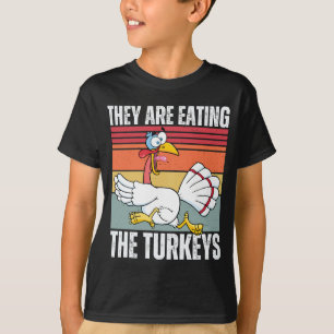 They're Eating The Turkeys Funny Thanksgiving T-Shirt