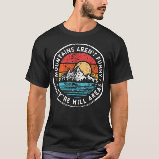 They'Re Hill Areas Mountains Aren't Funny -s T-Shirt