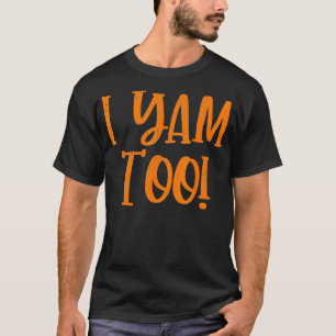 Theyre My Sweet Potatoes I Yam Too s Thanksgiving T-Shirt