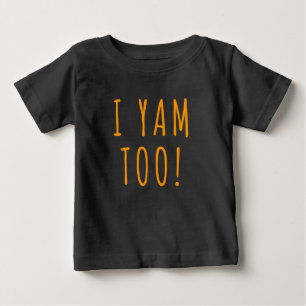 They're My Sweet Potatoes I   Yam Too Thanksgiving Baby T-Shirt