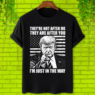 They're not after me They are after, Trump T-Shirt