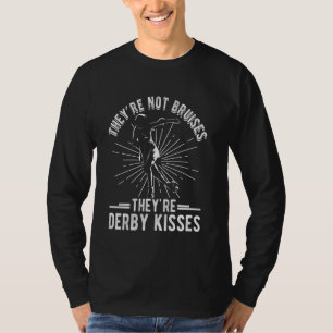THEY'RE NOT BRUISES THEY'RE Derby KISSES Roller De T-Shirt