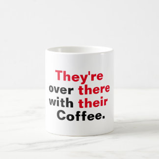 They're over there with their coffee mug
