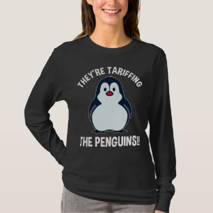 They're Tariffing The Penguins!! T-Shirt